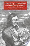 Piratas Y Corsarios En Puerto Rico Y El Caribe