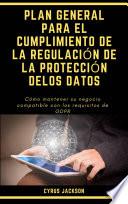 PLAN GENERAL PARA EL CUMPLIMIENTO DE LA REGULACIÓN DE LA PROTECCIÓN DELOS DATOS