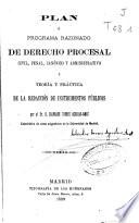 Plan o programa razonado de derecho procesal civil, penal, canónico y administrativo y teoría y práctica de la redacción de instrumentos públicos