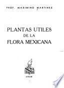 Plantas utiles de la flora Mexicana