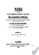 Platicas acerca de las principales doctrinas y practicas de la Iglesia Catolica, predicadas en la capilla de Sta. Maria de Moorfields en Londres, durante la cuaresma de 1836