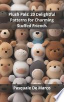 Plush Pals: 20 Delightful Patterns for Charming Stuffed Friends