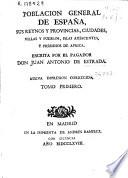 Poblacion general de España, sus reynos y provincias, ciudades, villas y pueblos, islas adjacentes y presidios de Africa