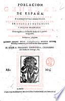 Poblacion general de España, sus trofeos, blasones, y conquistas heroycas, descripciones agradables, grandezas notables, excelencias gloriosas, y sucessos memorables. ... Reales genealogias, y catalogos de dignidades eclesiasticas, y seglares por Rodrigo Mendez Silua historiador destos reynos, vezino de la coronada villa de Madrid ..
