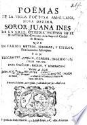 Poëmas de la unica Poetisa Americana, Musa dezima, Soror Juana Ines de la Cruz. Tercera edicion, corregida, y añadida por su authora