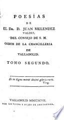 Poesías de el Dr. D. Juan Melendez Valdes, del consejo de S.M. Oidor de la Chancilleria de Valladolid