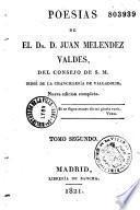 Poesias de el Dr. D. Juan Melendez Valdes, del consejo de S. M. Oidor de la chancilleria de valladolid. Nueva edicion completa
