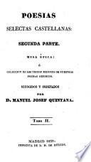 Poesías selectas Castellanas; segunda parte. Musa Épica: ó Coleccion de los trozos mejores de nuestros poemas heróicos. Recogidos y ordenados por M. J. Quintana