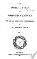 Poetical Works: Essay on the life and writings of Edmund Spenser [by Philip Masterman] Introductory observations on the Faerie queene [by George Hillard] Faerie queene. Book I-II, Canto VI.- v. 2. Faerie queene. Book II, Canto VII-Book IV, Canto I.- v. 4. Faerie queene. Book VI. Two cantos of mutabilitie. Miscellaneous poems