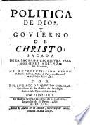 Politica de Dios, y govierno de Christo; sacada de la sagrada escritura pava acierto de Rey, y Reyno en sus acciones