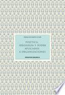 Política, Ideología Y Poder Aplicados A Organizaciones