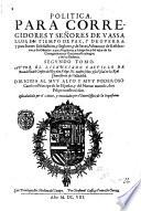 Politica. Para corregidores y señores de vassallos, en tiempo de paz, y de guerra: y para perlados en lo espiritual, y temporal entre legos, iuezes de commission, regidores, abrogados, y otro oficiales publicos: y de las iurisdiciones, preeminencias, residencias, y salarios dellos: y de los tocante a las de ordenes y caualleros dellas. Primer [-segundo! tomo. Autor el licenciado Castillo de Bouadilla ..