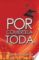 Por Comértela Toda