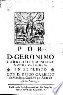 Por D. Geronimo Carrillo de Mendoza, Conde de Priego. En el pleyto con D. Diego Carrillo de Mendoça, ...