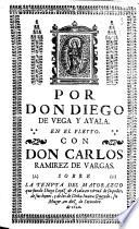 Por Don Diego de Vega y Ayala en el pleyto con Don Carlos Ramírez de Vargas sobre la tenuta del mayorazgo que fundò Diego López de Ayala en virtud de su poder, que sus bienes, y de los de Doña Iuana Queçedo, su Muger, en diez de Se[p]tiembre de 1620