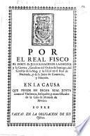 Por el ... Doct. D. J. C. de la E. y la C. ... de la Junta de Comercio y Moneda, en la causa que pende en dicha Real Junta contra el Thesorero ... y otros Oficiales de la Casa de Moneda de Mexico, sobre faltas en la obligacion de sus oficios