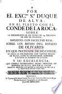 Por el Excmo. Sor. duque de Alva en el pleyto con el conde de la Roca sobre la redempcion de un censo de 7[?] ducados de oro de principal impuesto, con facultad real, sobre los bienes del estado de Olivares
