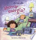 ¿Por qué debo ahorrar energía?