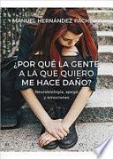 ¿Por qué la gente a la que quiero me hace daño? /