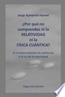 ¿por Qué No Comprendes Ni La Relatividad Ni La Física Cuántica? (Segunda Edición)