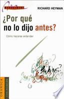 Por Que No lo Dijo Antes?: Como Ser Comprendido en el Lugar de Trabajo