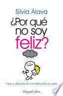 ¿Por qué no soy feliz? Vive y disfruta sin complicarte la vida