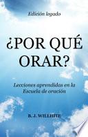¿Por Qué Orar?: Lecciones Aprendidas en la Edición Legado de la Escuela de Oración