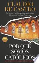 ¿Por Qué Somos Católicos? / Testimonios / Los Motivos de Nuestra Fe