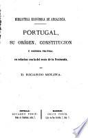 Portugal, su orígen, constitucíon é historia política