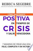 Positiva en tiempos de crisis: 7 decisiones que transformarán tu vida hoy