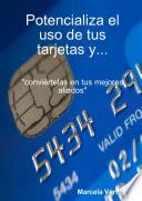 Potencializa el uso de tus tarjetas y... conviértelas en tus mejores aliados