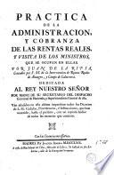 Practica de la administracion, y cobranza de las rentas reales, y visita de los ministros, que se ocupan en ellas