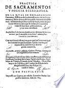 Practica de sacramentos y policia eclesiastica. En la qual se declaran los canones, y rubricas de la administracion de los sacramentos, y de los demas oficios que se contienen en el manual. ... Con vna breue instruccion, para que los curas auerigue facilmente los que huuieren cũplido con los preceptos de la confession, y de la sagrada comunion, por el doctor Alonso de Arboleda, y Cardenas theologo, canonigo de la colegial de la villa de Belmonte