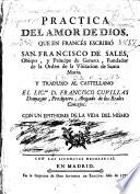 Practica del amor de Dios, que en francés escribió San Francisco de Sales, Obispo, y Príncipe de Geneva, Fundador de la Visitacion de Santa Maria