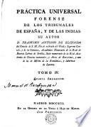 Práctica universal forense de los tribunales de España y de las Indias