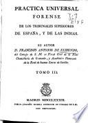 Practica universal forense de los tribunales superiores e inferiores de España y de las Indias