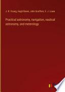 Practical astronomy, navigation, nautical astronomy, and meterology