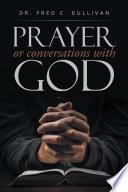 Prayer or Conversations with God