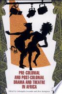 Pre-colonial and Post-colonial Drama and Theatre in Africa