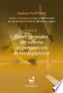 Preparación de los deportistas de alto rendimiento - Teoría y metodología - Libro 2. BASES GENERALES DEL SISTEMA DE PREPARACIÓN DE LOS DEPORTISTAS.