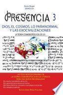 PRESENCIA 3 - dios, el cosmos, lo paranormal Y las exocivilizaciones