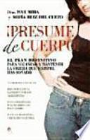 ¡Presume de cuerpo! : el plan definitio para alcanzar y mantener la figura que siempre has soñado