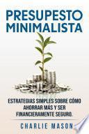 PRESUPESTO MINIMALISTA En Español/ MINIMALIST BUDGET In Spanish Estrategias simples sobre cómo ahorrar más y ser financieramente seguro