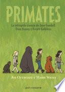 Primates. La Intrepida Ciencia de Jane Goodall, Dian Fossey Y Biruté Galdikas