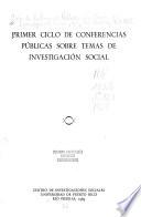 Primer ciclo de conferencias públicas sobre temas de investigación social