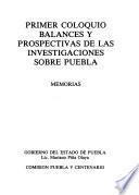Primer coloquio balances y prospectivas de las investigaciones sobre Puebla