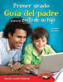 Primer grado Guía del padre para el éxito de su hijo (First Grade Parent Guide for Your Ch