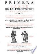 Primera parte de la introduccion del simbolo de la fe. En ella se trata de la creacion del mundo, para venir por la criaturas al conoscimiento del Criador, y de sus perfecciones. al excelentissimo señor don Melchor de Navarra y Rocaffull, etc. Compuesto por el muy reverendo padre maestro fray Luis de Granada, del orden de Santo Domingo