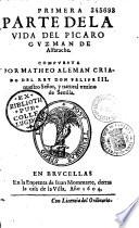 Primera parte de la vida del picaro Guzman de Alfarache, compuesta por Matheo Aleman... Segunda parte de la vida del picaro Guzman de Alfarache compuesta por Matheo Luxan de Sayaveda...