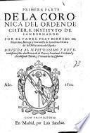 Primera parte Dela coronica del orden de Cister, e instituto de San Bernardo. Por El padre Fray Bernarbe de Montaluo, monge y coronista de la mesma orden de la obseruancia de Espana. Dirigida a al ilustrissimo y reverendissimo senor don Bernardo de Roxas y Sandoual, Cardenal y arçobispo de Toledo, y primado de las Espanas